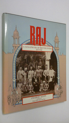 Charles Allen : Raj : a scrapbook of British India 1877-1947