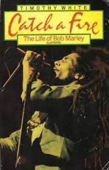 Timothy White - Catch a Fire The Life of Bob Marley