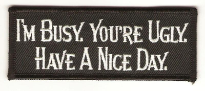 I'm Busy You're Ugly Have a Nice - Uusi kangasmerkki