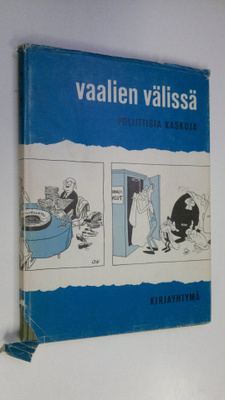 Kustaa (alkusanat) Vilkuna : Vaalien välissä : poliittisi...