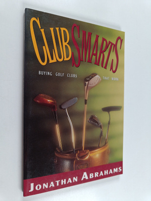 Jonathan Abrahams : Clubsmarts - Buying Golf Clubs that Work