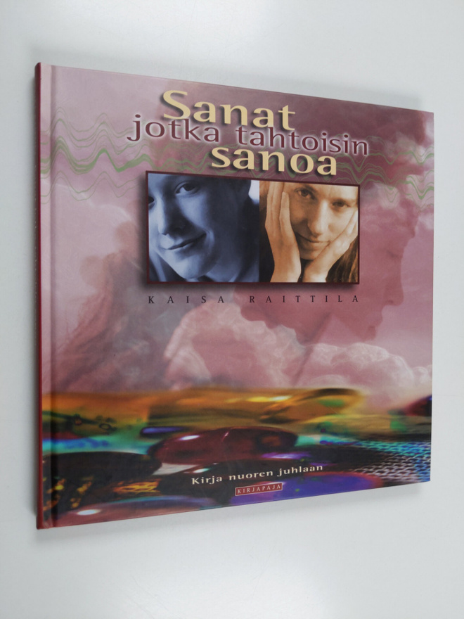 Kaisa (toim.) Raittila : Sanat jotka tahtoisin sanoa : ki...