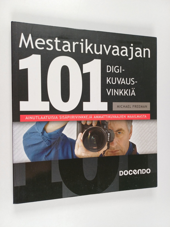 Michael Freeman : Mestarikuvaajan 101 digikuvausvinkkiä