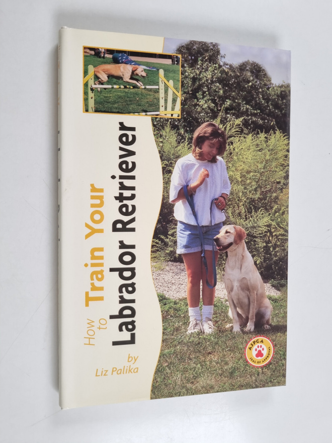 Liz Palika : How to Train Your Labrador Retriever