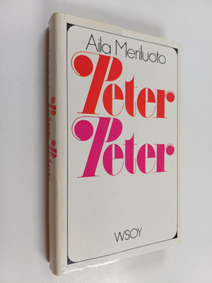 Aila Meriluoto : Peter-Peter : erään rakkauden asiapaperit