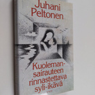 Juhani Peltonen : Kuolemansairauteen rinnastettava syli-i... - pikkukuva 1