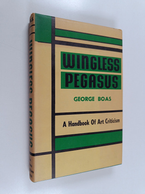 George Boas : Wingless pegasus : a handbook of art critics