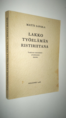 Matti Savola : Lakko työelämän ristiriitana : Tutkimus su...