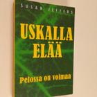 Susan Jeffers : Uskalla elää : pelossa on voimaa - pikkukuva 1