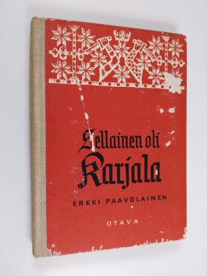 Erkki Paavolainen : Sellainen oli Karjala : luovutetun al...