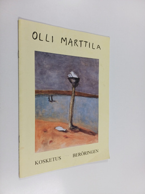 Olli Marttila : Olli Marttila : Kosketus = Beröringen