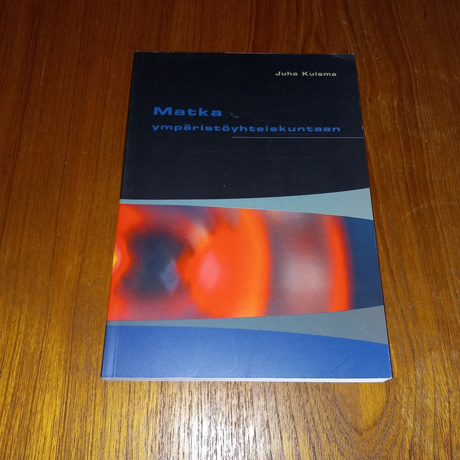 Matka ympäristöyhteiskuntaan - Juha Kuisma