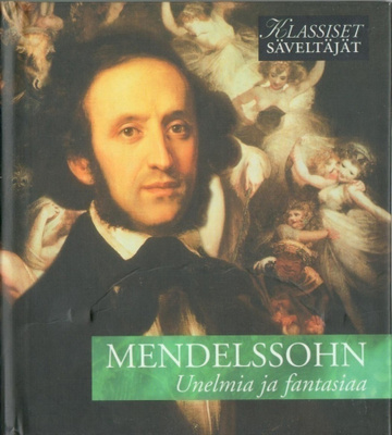 Klassiset säveltäjät - MENDELSSOHN - Unelmia ja fantasiaa CD