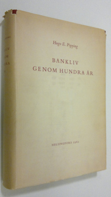 Hugo E. Pipping : Bankliv genom hundra år : förenings-ban...