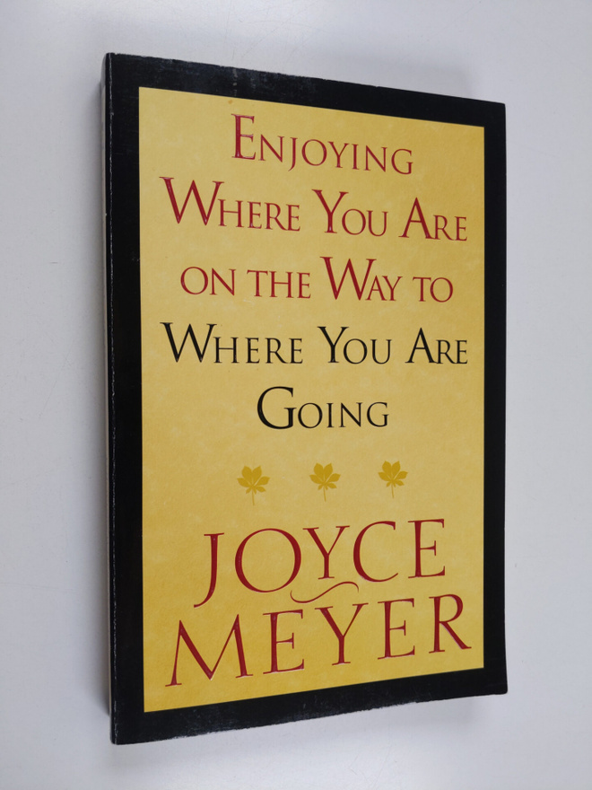 Joyce Meyer : Enjoying Where You Are on the Way to Where ...