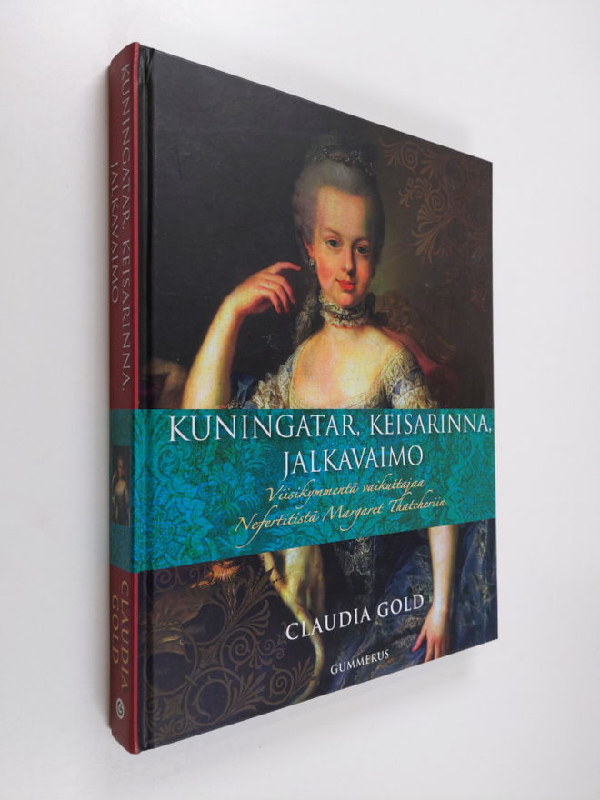 Claudia Gold : Kuningatar, keisarinna, jalkavaimo : viisi...