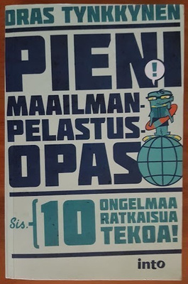 Oras Tynkkynen: Pieni maailmanpelastusopas (signeerattu)