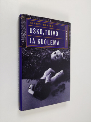 Kirsti Ellilä : Usko, toivo ja kuolema