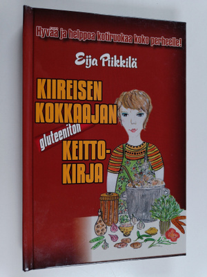 Eija Piikkilä : Kiireisen kokkaajan gluteeniton keittokir...