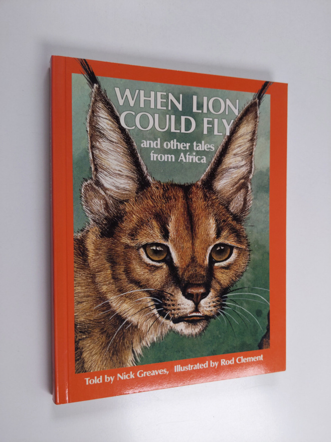 Nick Greaves : When Lion Could Fly - And Other Tales from...