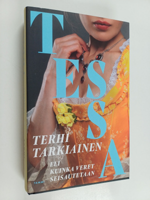 Terhi Tarkiainen : Tessa, eli kuinka veret seisautetaan