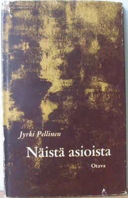 Jyrki Pellinen: Näistä asioista, Otava 1962. Tekijän omiste