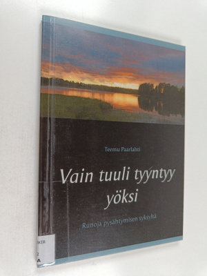 Teemu Paarlahti : Vain tuuli tyyntyy yöksi : Runoja pysäh...