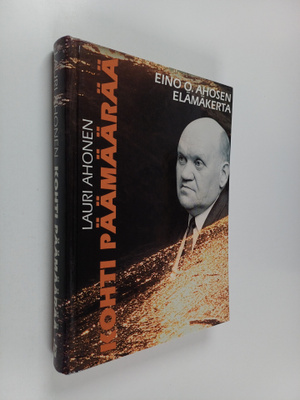 Lauri Ahonen : Kohti päämäärää : päätoimittaja Eino O. Ah...