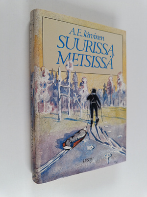 A. E. Järvinen : Suurissa metsissä : eränkäyntejä Lapissa...