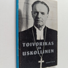 Toivorikas ja uskollinen : piispa Väinö Rafael Malmivaara... - pikkukuva 1