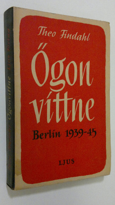 Theo Findahl : Ögonvittne : Berlin 1939-45
