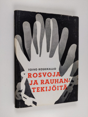 Toivo Koskikallio : Rosvoja ja rauhantekijöitä