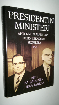 Jukka ym. Tarkka : Presidentin ministeri : Ahti Karjalais...
