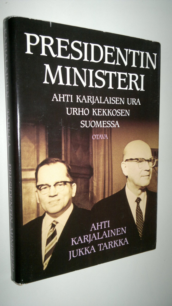 Jukka ym. Tarkka : Presidentin ministeri : Ahti Karjalais...
