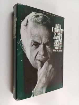 Frank MacShane : Into eternity : the life of James Jones,...