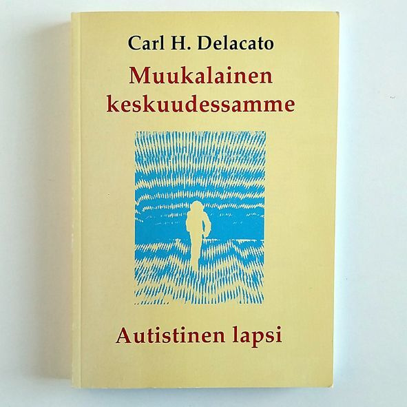 Carl H. Delacato : Muukalainen keskuudessamme (Autismi)