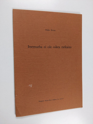 Pekka Ervast : Itsemurha ei ole oikea ratkaisu : Eripaino...
