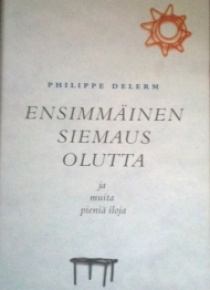 Philippe Delerm - Ensimmäinen siemaus olutta ja muita
