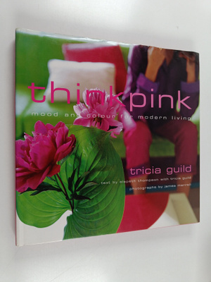 Tricia Guild : Think pink : mood and colour for modern li...