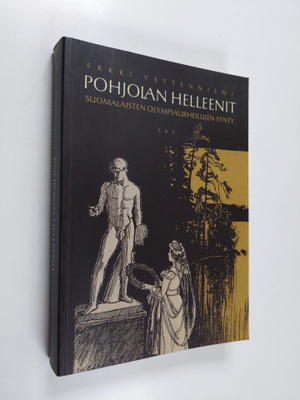 Erkki Vettenniemi : Pohjolan helleenit : suomalaisten oly...