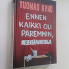 TUOMAS KYRÖ : ENNEN KAIKKI OLI PAREMMIN, MIELENSÄPAHOITTAJA - pikkukuva 1