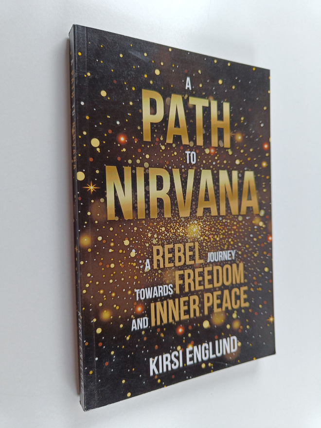 Kirsi Englund : A Path to Nirvana - a Rebel Journey Towar...