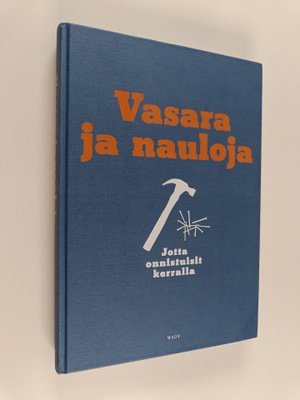 Vasara ja nauloja : jotta onnistuisit kerralla : rakentam...