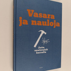 Vasara ja nauloja : jotta onnistuisit kerralla : rakentam... - pikkukuva 1