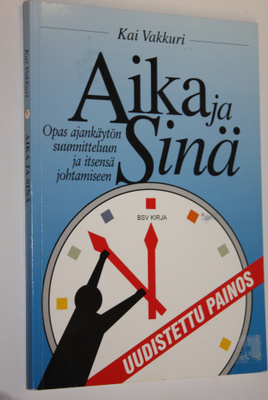 Kai Vakkuri : Aika ja sinä : opas ajankäytön suunnitteluu...