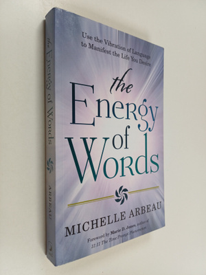 Michelle Arbeau : The Energy of Words - Use the Vibration...
