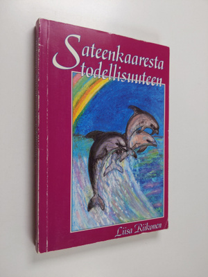 Liisa Riikonen : Sateenkaaresta todellisuuteen