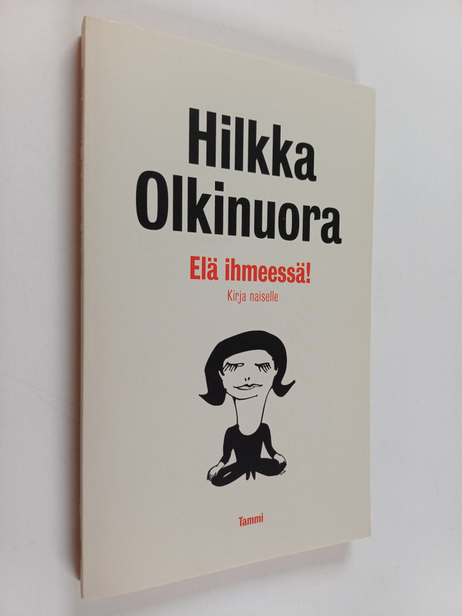 Hilkka Olkinuora : Elä ihmeessä! : kirja naiselle