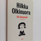 Hilkka Olkinuora : Elä ihmeessä! : kirja naiselle - pikkukuva 1