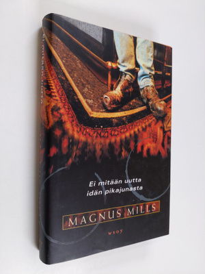Magnus Mills : Ei mitään uutta Idän pikajunasta